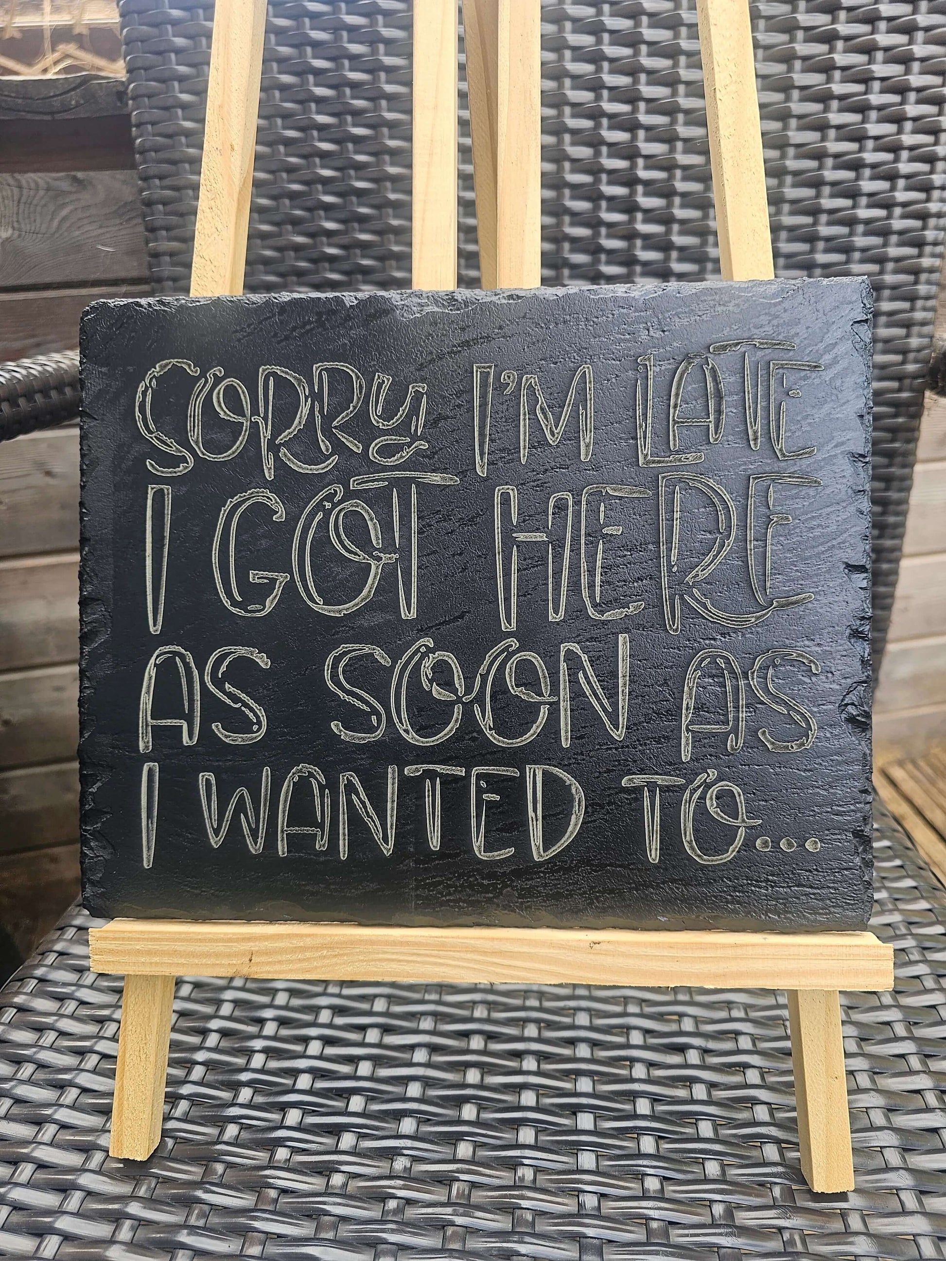 Slate Sign – “Sorry I’m Late, I Got Here As Soon As I Wanted To”