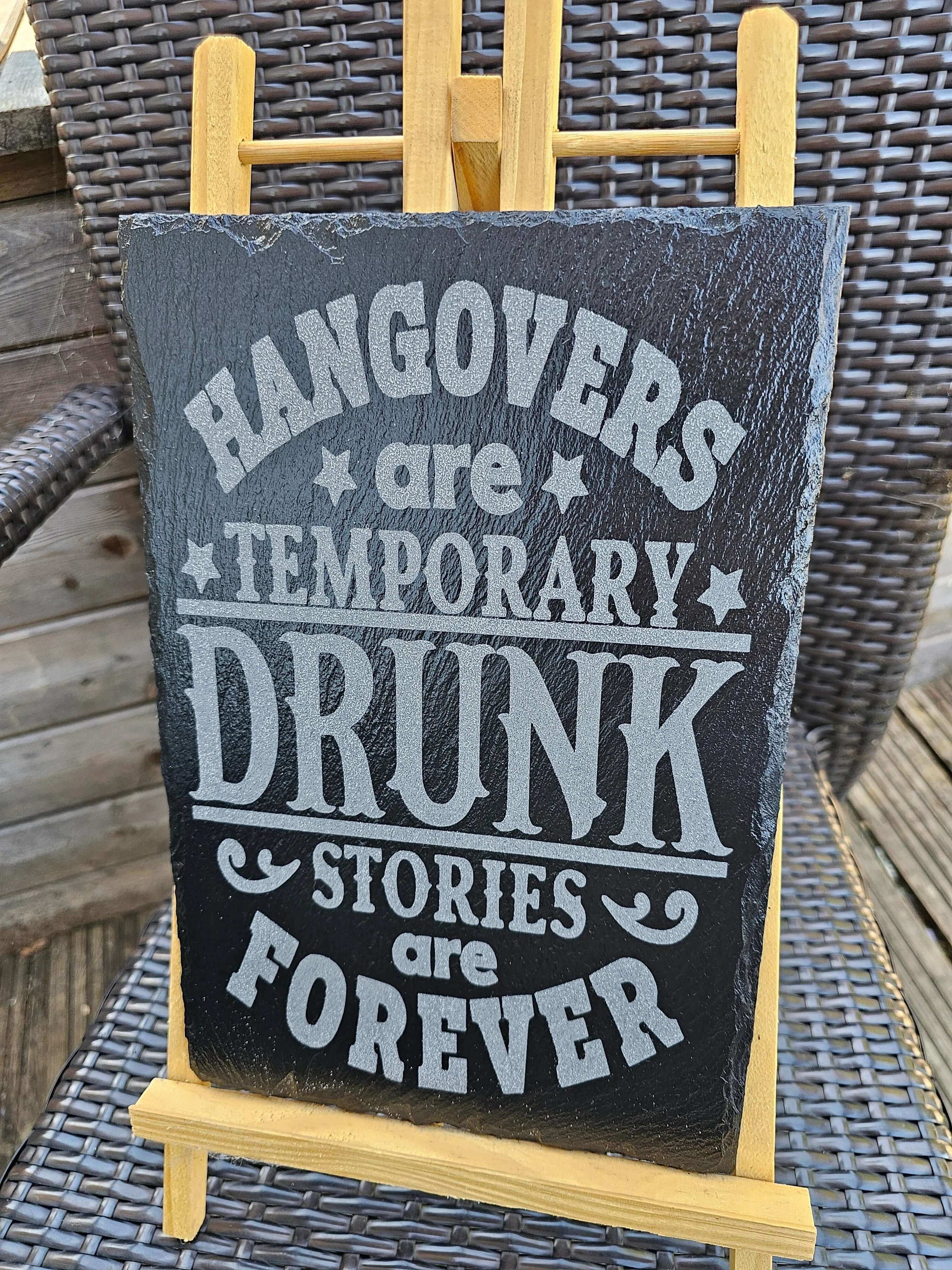slate Hangovers Are Temporary, Drunk Stories Are Forever" Sign –