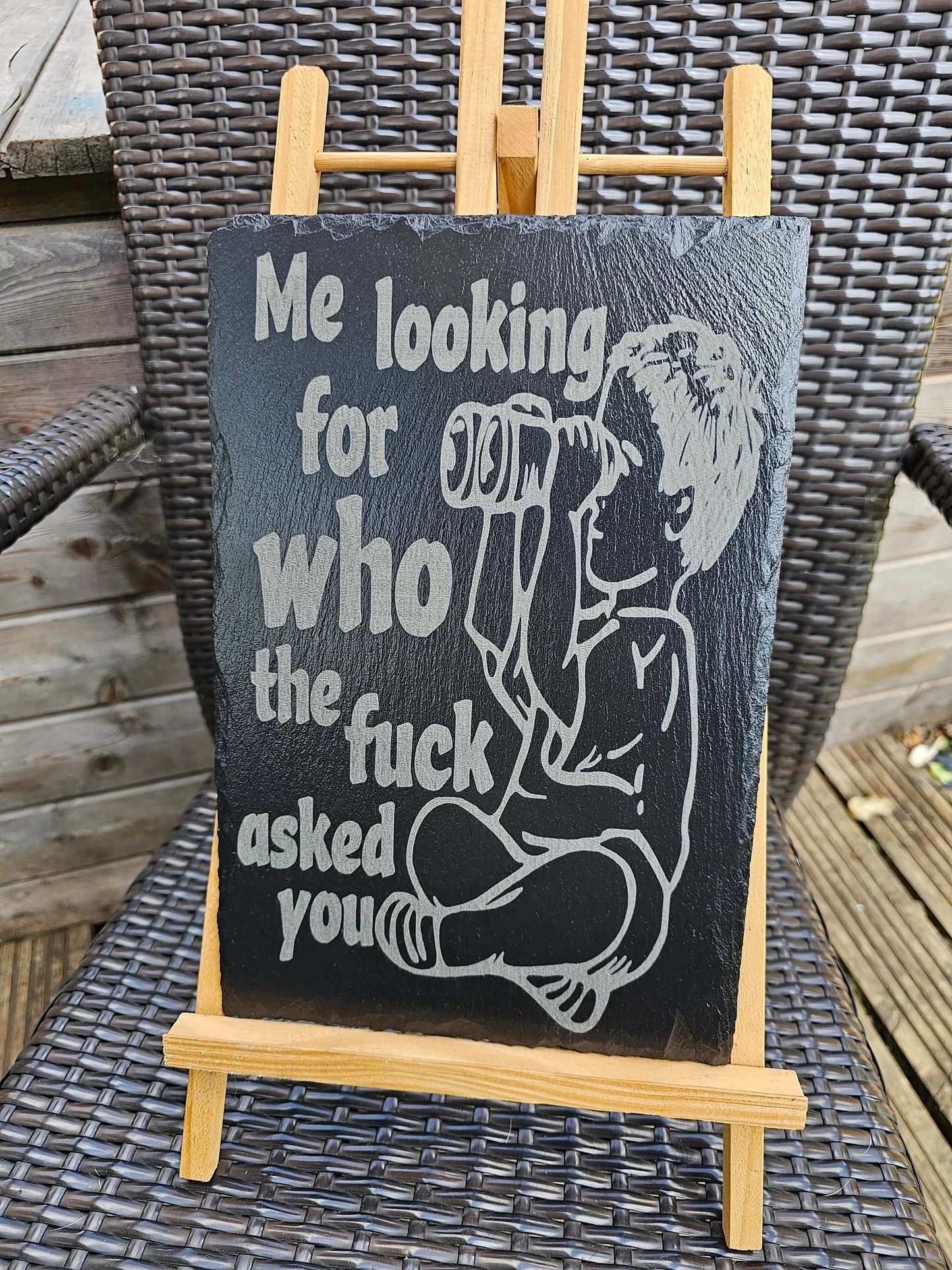slate Funny Sign | "Me Looking For Who The F*** Asked You"
